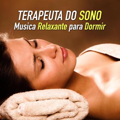 Terapeuta do Sono - Musica Relaxante para Dormir, Sonhar e Alcançar um Sono Profundo