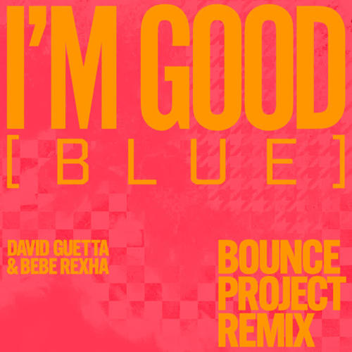 I'm Good (Blue) [feat. David Guetta & Bebe Rexha] (Bounce Projectz Remix) [Explicit]