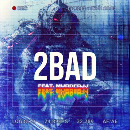 2BAD (feat. Murderjj) [Explicit]