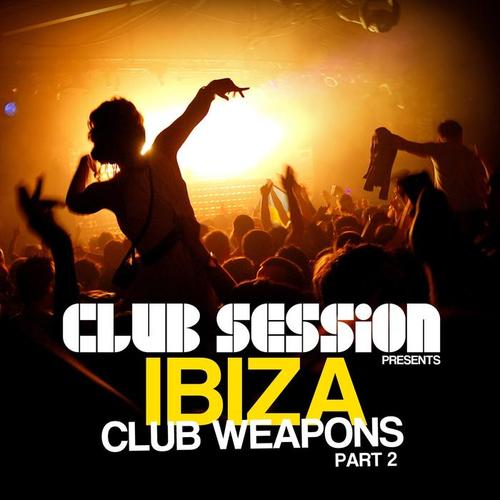 Club Session Pres. Ibiza Club Weapons, Pt. 2