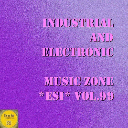 Industrial And Electronic - Music Zone ESI, Vol. 99