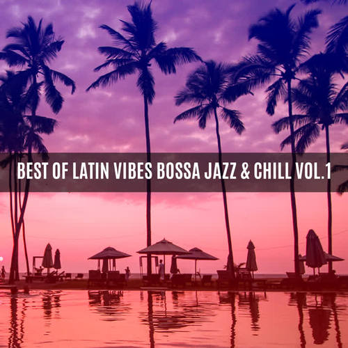 LATIN VIBES BOSSA JAZZ & CHILL VOL.1