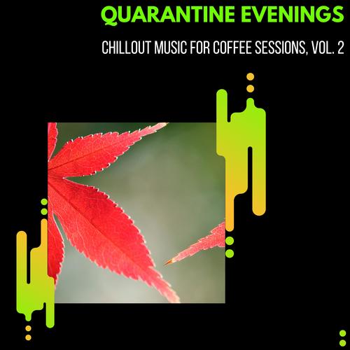 Quarantine Evenings - Chillout Music For Coffee Sessions, Vol. 2