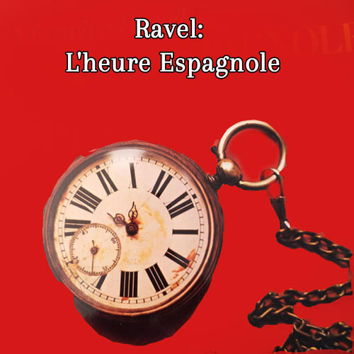 Ravel: L'heure Espagnole