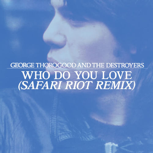 Who Do You Love (Safari Riot Remix)