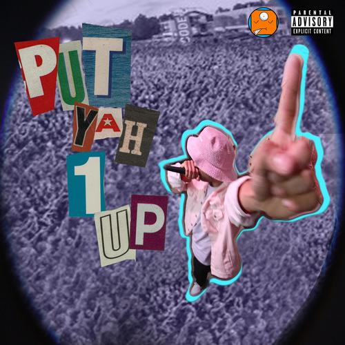 PUT YAH 1 UP (Explicit)