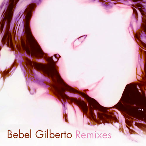 Bebel Gilberto Remixed