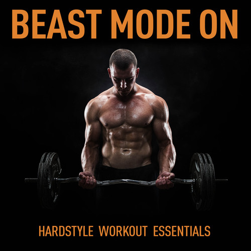 Beast Mode On - Hardstyle Workout Essentials (Explicit)