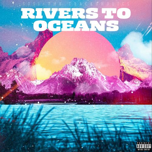 Rivers To Oceans (feat. The Trackoholics) [Explicit]