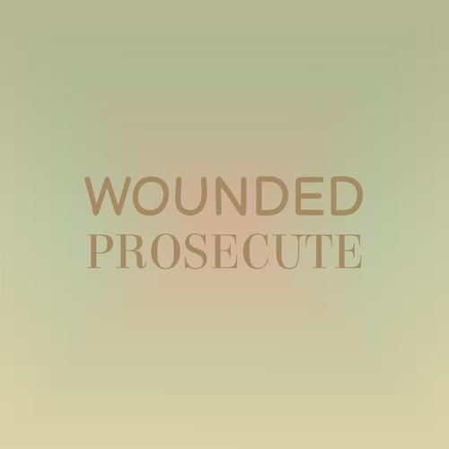 Wounded Prosecute