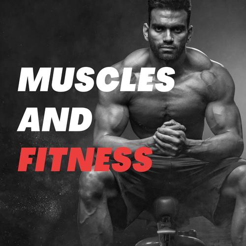 Muscles and Fitness