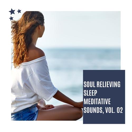 Soul Relieving Sleep Meditative Sounds, Vol. 02