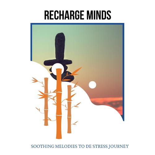 Recharge Minds - Soothing Melodies to De Stress Journey