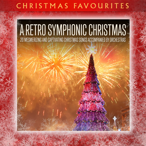 A Retro Symphonic Christmas: 20 Mesmerizing and Captivating Christmas Songs Accompanied By Orchestras