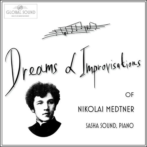 Dreams & Improvisations of Nikolai Medtner (Sasha Sound, piano)