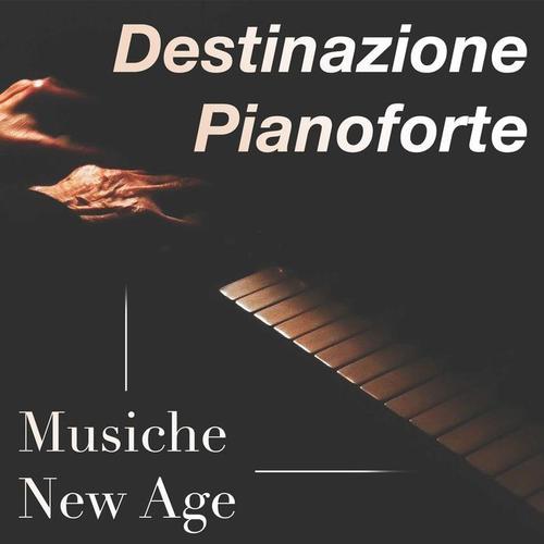 Destinazione Pianoforte New Age: Musica Relax Piano Collection, Musica Rilassante per Studio & Concentrazione, Meditazione, Dormire Bene & Yoga