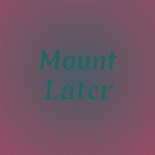 Mount Later