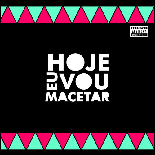 Hoje Eu Vou Macetar (Explicit)
