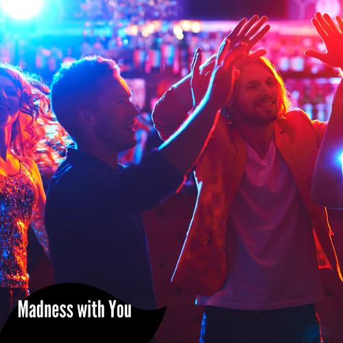 Madness With You