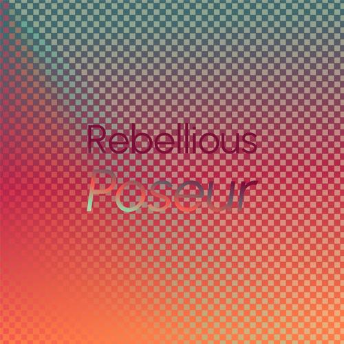 Rebellious Poseur