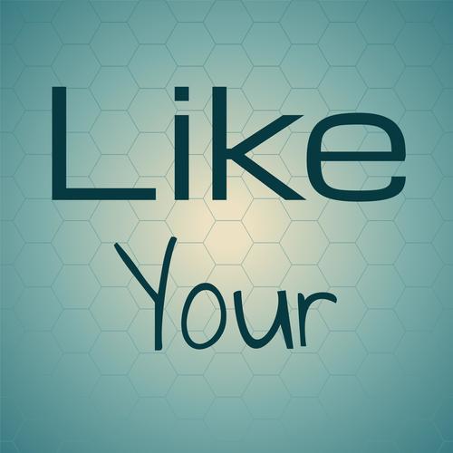 Like Your