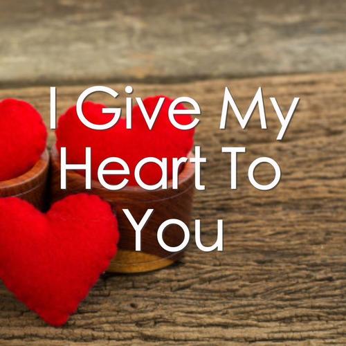 I Give My Heart To You