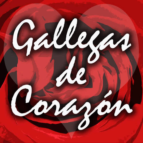 Gallegas de Corazón. Las Mejores Baladas, Canciones de Amor y Música Romantica de Galicia para Enamorados en San Valentin