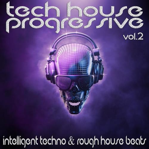 Tech House Progressive Vol.2 (Intelligent Techno And Rough House Beats)