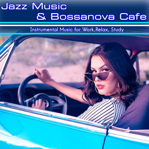 Jazz Music & Bossanova Cafe: Instrumental Music for Work, Relax, Study