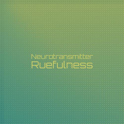 Neurotransmitter Ruefulness