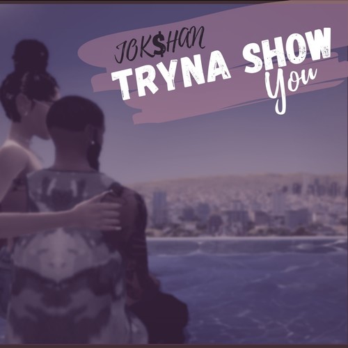 Tryna Show You (Explicit)