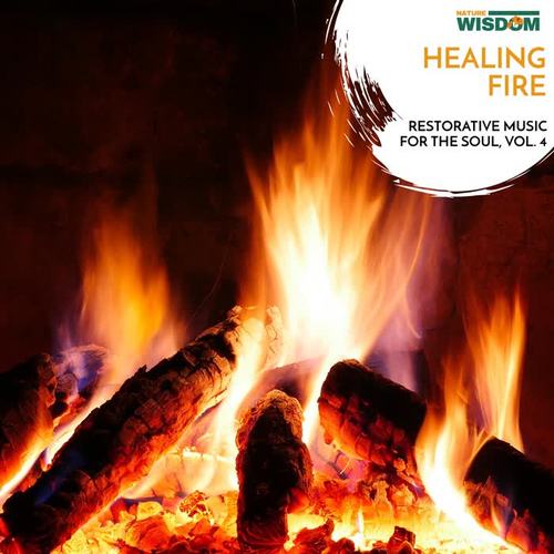 Healing Fire - Restorative music for the Soul, Vol. 4