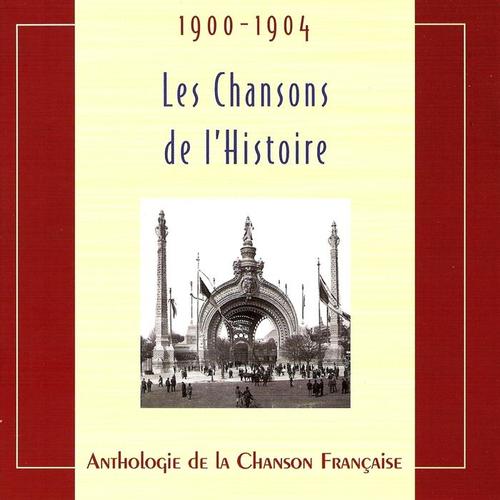 Les chansons de l'Histoire 1900-1904 (Anthologie de la Chanson Française)