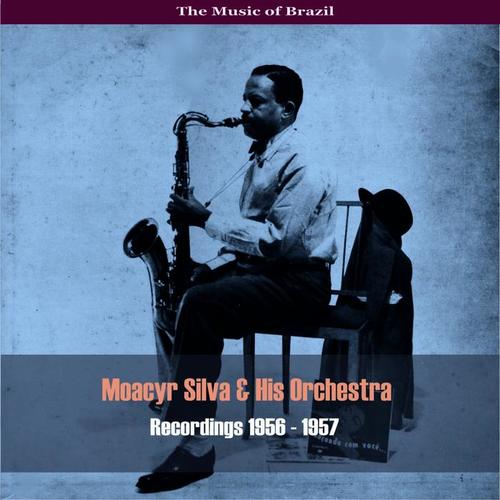 The Music of Brazil: Moacyr Silva & His Orchestra - Recordings 1956 - 1957