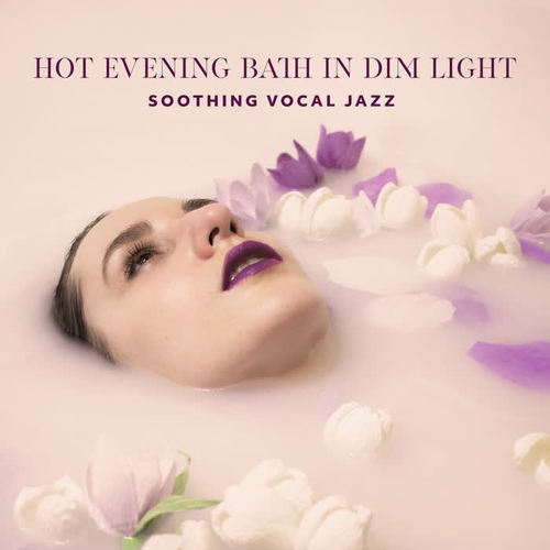 Hot Evening Bath in Dim Light – Soothing Vocal Jazz