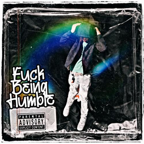 Fuck Being Humble (Explicit)