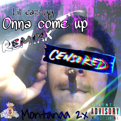 Onna Come Up (lil Eazzyy Remix) [Explicit]