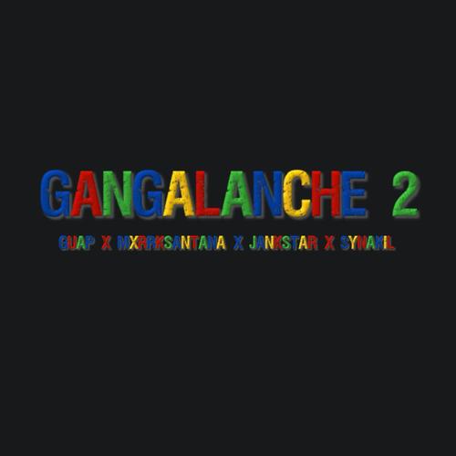 Gangalanche 2 (feat. Guap, Mxrrk$antana & Synakil) [Explicit]