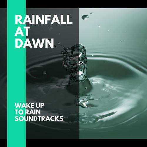 Rainfall at Dawn - Wake Up to Rain Soundtracks