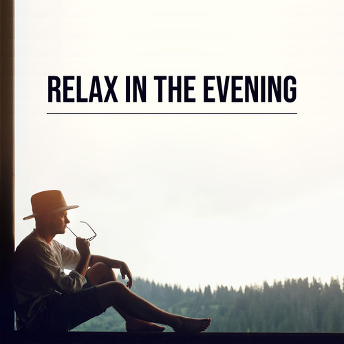 Relax in the Evening: Soft, Soothing and Calming Chill Music