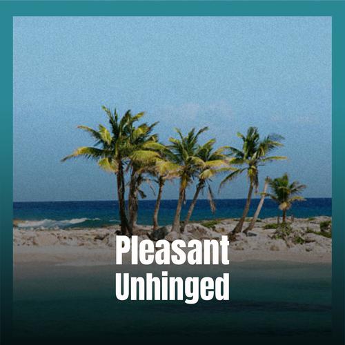 Pleasant Unhinged