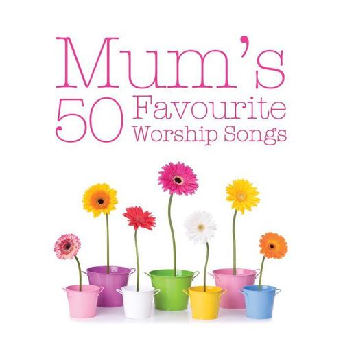 Mum's 50 Favourite Worship Songs