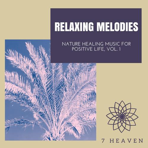 Relaxing Melodies - Nature Healing Music For Positive Life, Vol. 1