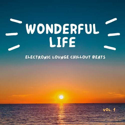 Wonderful Life, Vol. 1 (Electronic Lounge Chillout Beats)