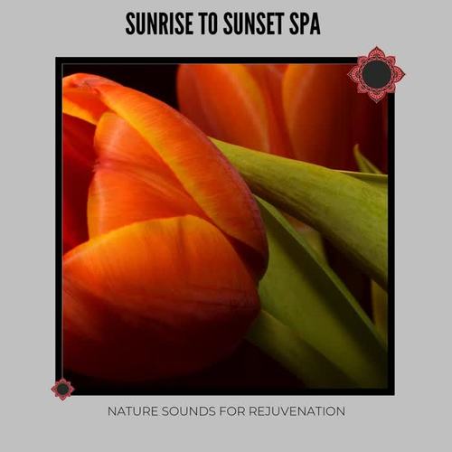 Sunrise to Sunset Spa: Nature Sounds for Rejuvenation