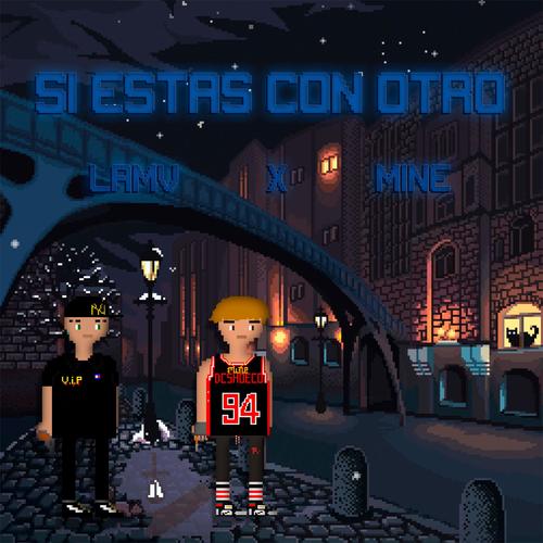Si estas con otro (feat. MiNe & Lamv) [Explicit]