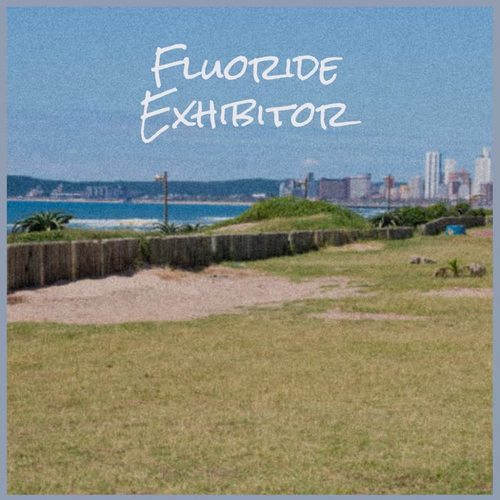 Fluoride Exhibitor