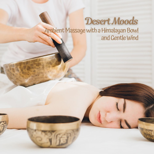 Desert Moods: Ambient Massage with a Himalayan Bowl and Gentle Wind