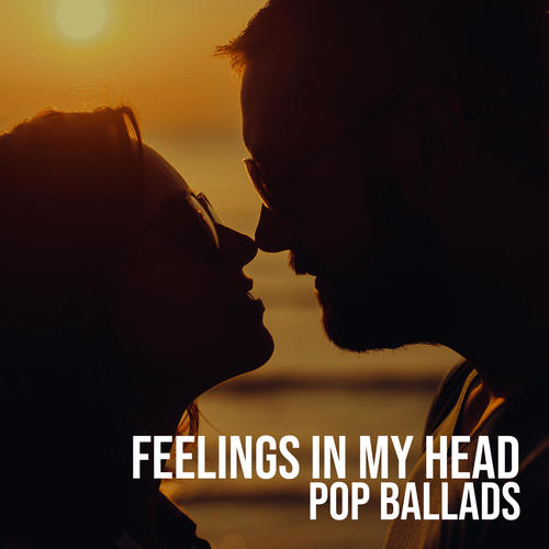 Feelings in My Head – Pop Ballads