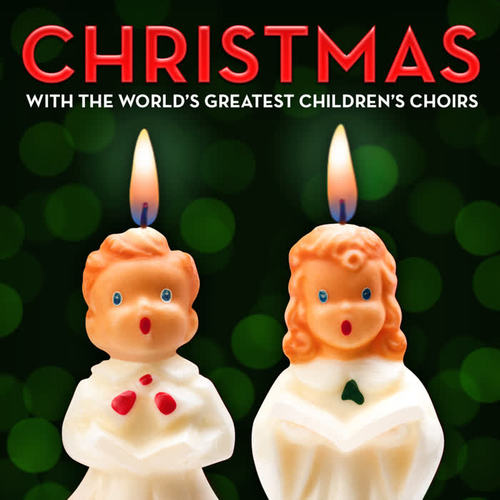 Christmas with the World's Greatest Children's Choirs